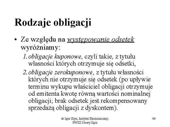 Rodzaje obligacji • Ze względu na występowanie odsetek wyróżniamy: 1. obligacje kuponowe, czyli takie,