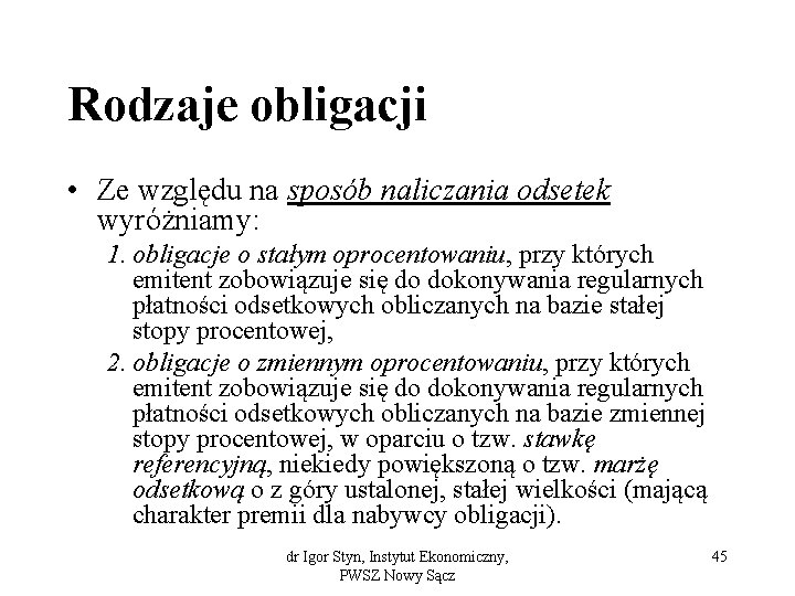 Rodzaje obligacji • Ze względu na sposób naliczania odsetek wyróżniamy: 1. obligacje o stałym