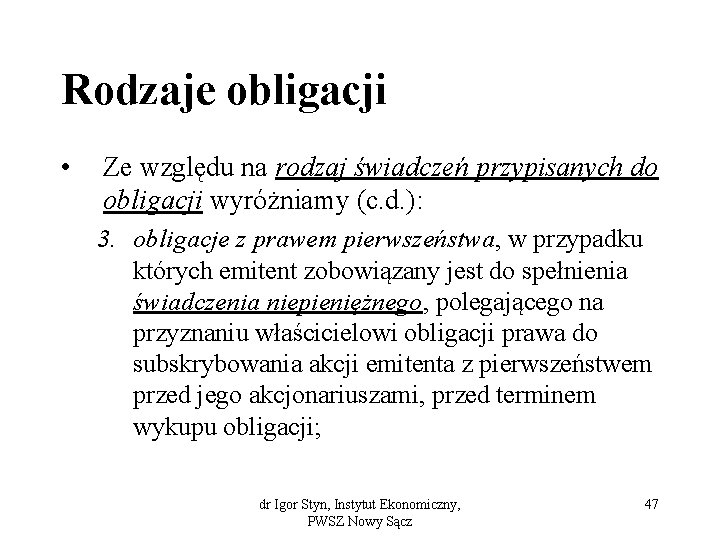 Rodzaje obligacji • Ze względu na rodzaj świadczeń przypisanych do obligacji wyróżniamy (c. d.