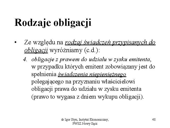 Rodzaje obligacji • Ze względu na rodzaj świadczeń przypisanych do obligacji wyróżniamy (c. d.