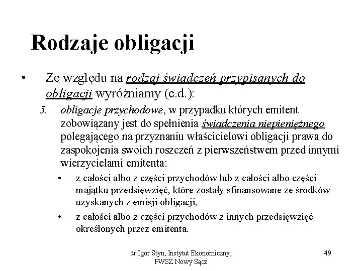 Rodzaje obligacji • Ze względu na rodzaj świadczeń przypisanych do obligacji wyróżniamy (c. d.