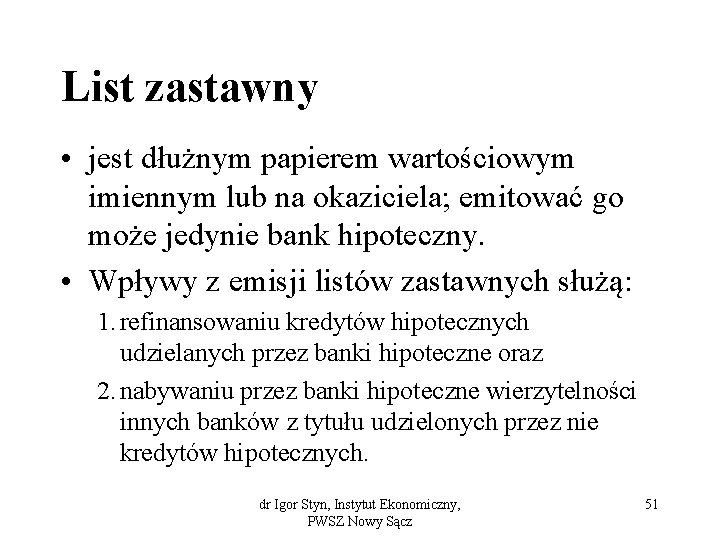 List zastawny • jest dłużnym papierem wartościowym imiennym lub na okaziciela; emitować go może