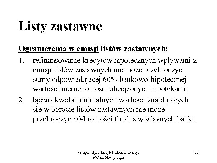 Listy zastawne Ograniczenia w emisji listów zastawnych: 1. 2. refinansowanie kredytów hipotecznych wpływami z