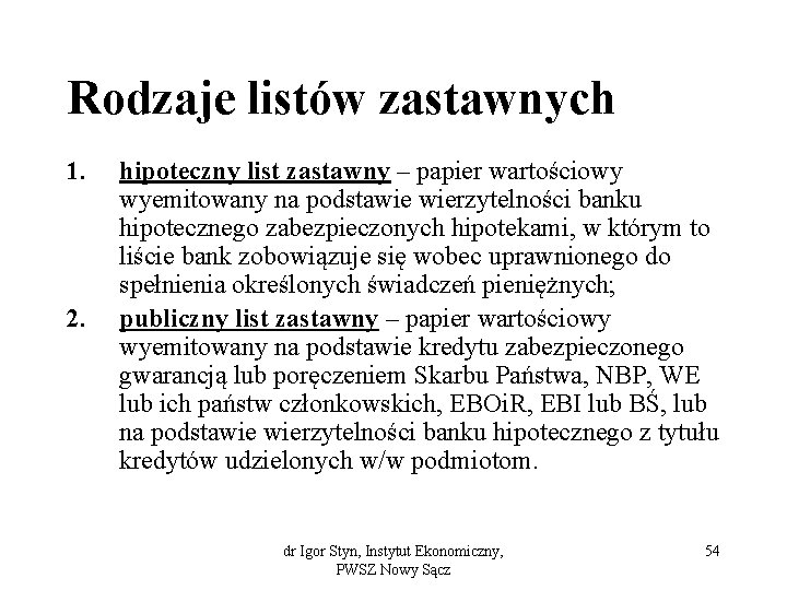 Rodzaje listów zastawnych 1. 2. hipoteczny list zastawny – papier wartościowy wyemitowany na podstawie