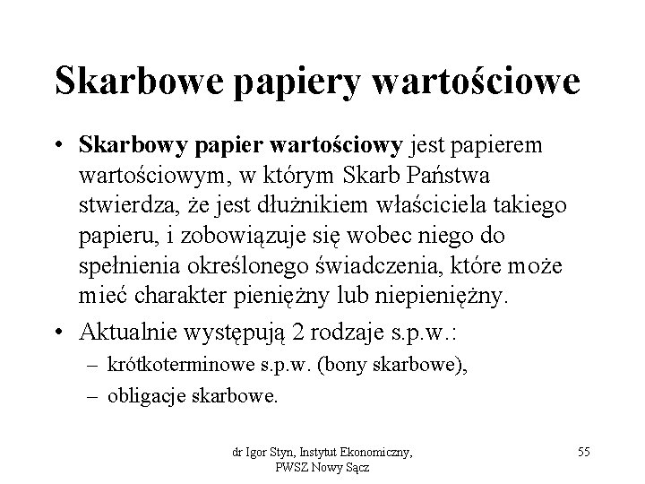 Skarbowe papiery wartościowe • Skarbowy papier wartościowy jest papierem wartościowym, w którym Skarb Państwa