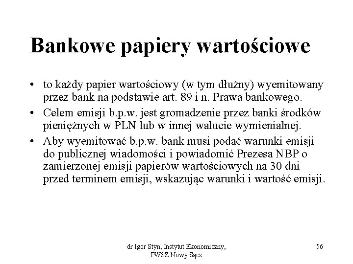 Bankowe papiery wartościowe • to każdy papier wartościowy (w tym dłużny) wyemitowany przez bank