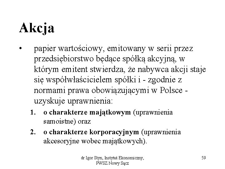 Akcja • papier wartościowy, emitowany w serii przez przedsiębiorstwo będące spółką akcyjną, w którym