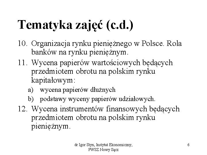 Tematyka zajęć (c. d. ) 10. Organizacja rynku pieniężnego w Polsce. Rola banków na