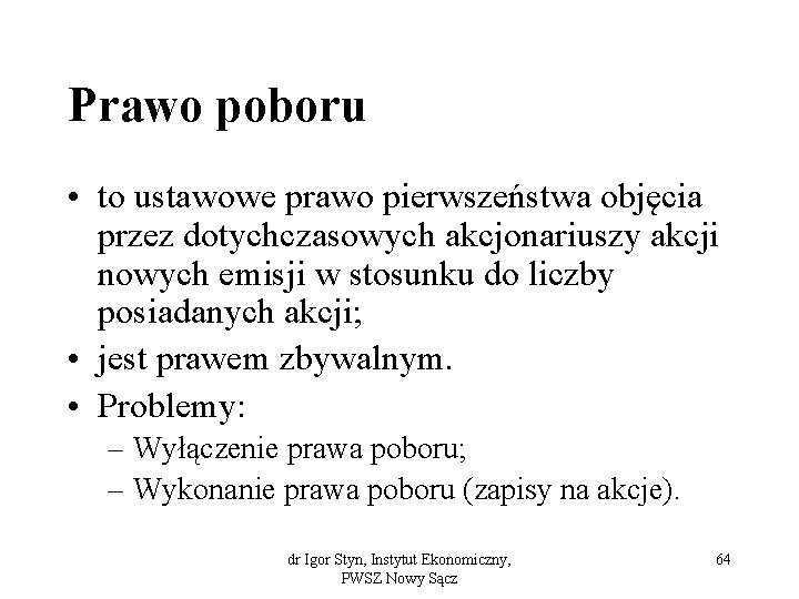 Prawo poboru • to ustawowe prawo pierwszeństwa objęcia przez dotychczasowych akcjonariuszy akcji nowych emisji