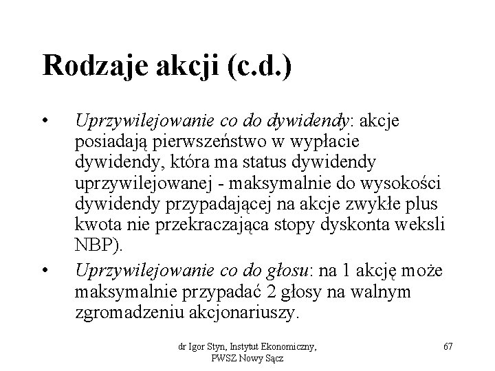 Rodzaje akcji (c. d. ) • • Uprzywilejowanie co do dywidendy: akcje posiadają pierwszeństwo