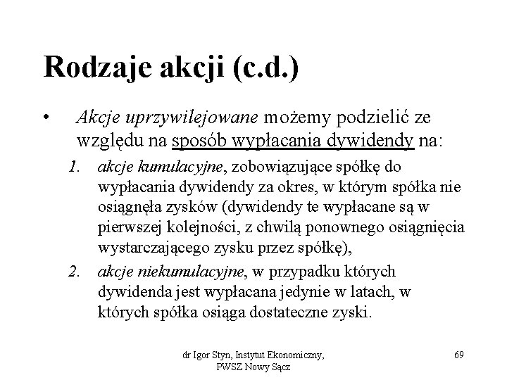 Rodzaje akcji (c. d. ) • Akcje uprzywilejowane możemy podzielić ze względu na sposób