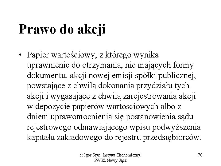 Prawo do akcji • Papier wartościowy, z którego wynika uprawnienie do otrzymania, nie mających