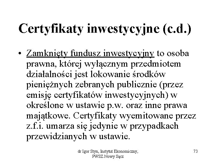 Certyfikaty inwestycyjne (c. d. ) • Zamknięty fundusz inwestycyjny to osoba prawna, której wyłącznym