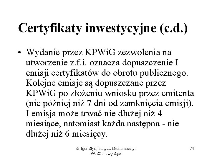 Certyfikaty inwestycyjne (c. d. ) • Wydanie przez KPWi. G zezwolenia na utworzenie z.