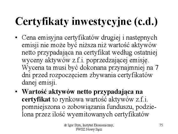 Certyfikaty inwestycyjne (c. d. ) • Cena emisyjna certyfikatów drugiej i następnych emisji nie