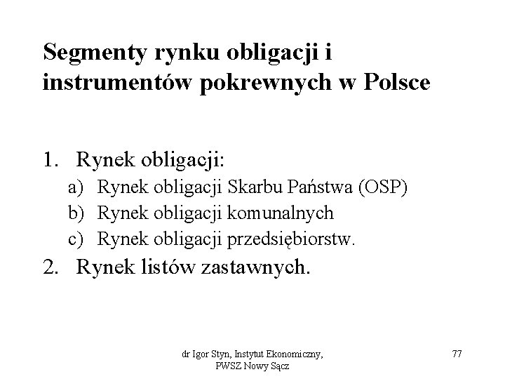 Segmenty rynku obligacji i instrumentów pokrewnych w Polsce 1. Rynek obligacji: a) Rynek obligacji