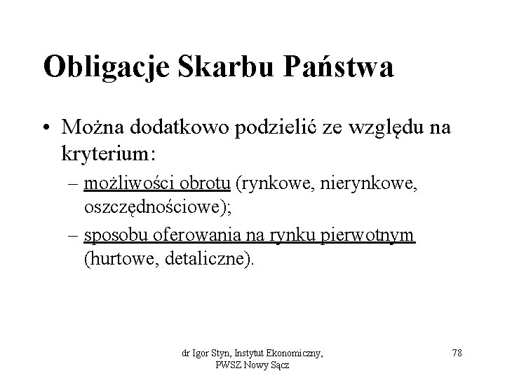 Obligacje Skarbu Państwa • Można dodatkowo podzielić ze względu na kryterium: – możliwości obrotu