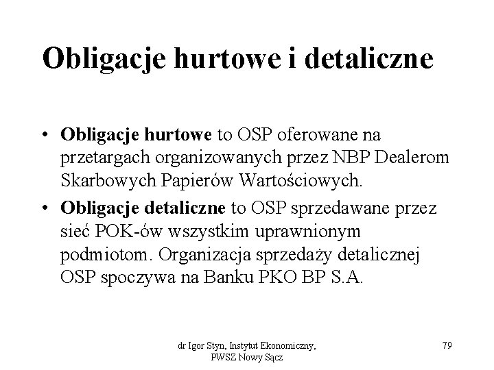 Obligacje hurtowe i detaliczne • Obligacje hurtowe to OSP oferowane na przetargach organizowanych przez