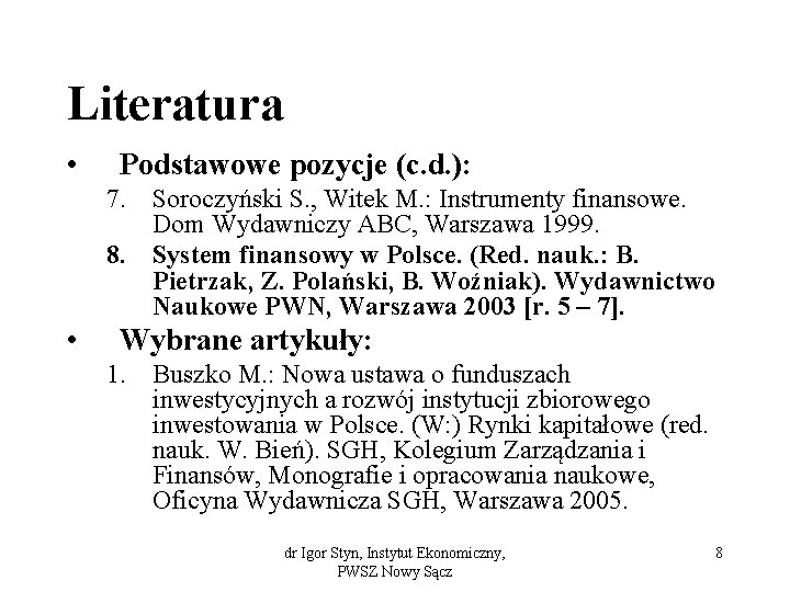 Literatura • Podstawowe pozycje (c. d. ): 7. Soroczyński S. , Witek M. :