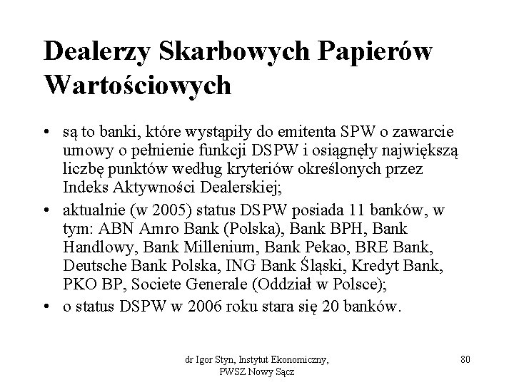 Dealerzy Skarbowych Papierów Wartościowych • są to banki, które wystąpiły do emitenta SPW o