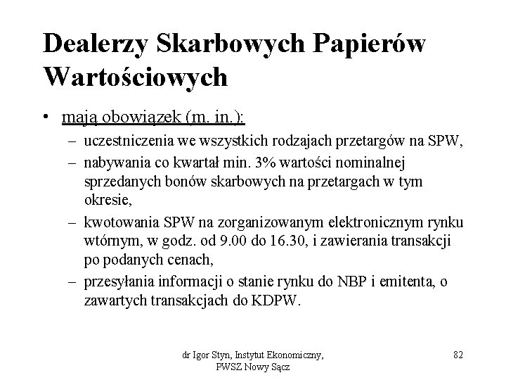 Dealerzy Skarbowych Papierów Wartościowych • mają obowiązek (m. in. ): – uczestniczenia we wszystkich