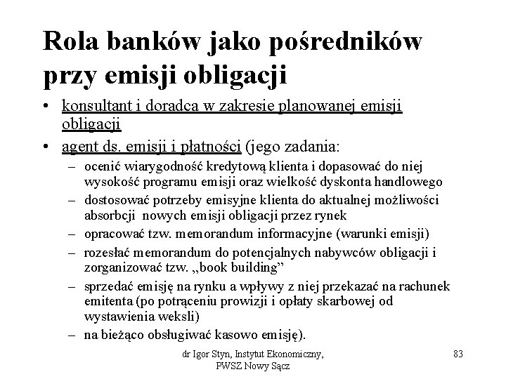 Rola banków jako pośredników przy emisji obligacji • konsultant i doradca w zakresie planowanej