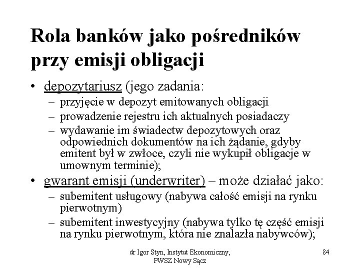 Rola banków jako pośredników przy emisji obligacji • depozytariusz (jego zadania: – przyjęcie w