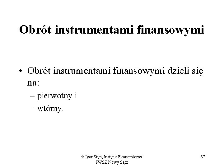 Obrót instrumentami finansowymi • Obrót instrumentami finansowymi dzieli się na: – pierwotny i –