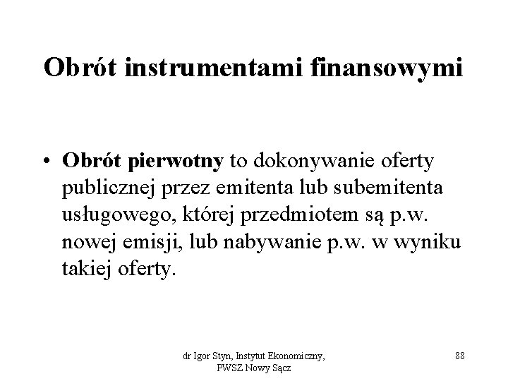 Obrót instrumentami finansowymi • Obrót pierwotny to dokonywanie oferty publicznej przez emitenta lub subemitenta