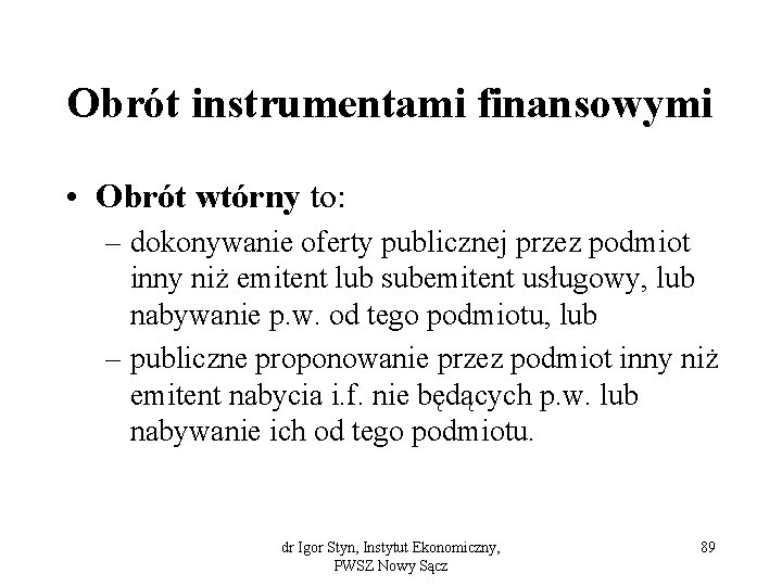 Obrót instrumentami finansowymi • Obrót wtórny to: – dokonywanie oferty publicznej przez podmiot inny