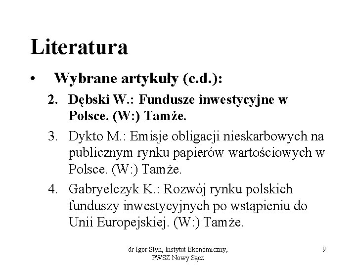 Literatura • Wybrane artykuły (c. d. ): 2. Dębski W. : Fundusze inwestycyjne w