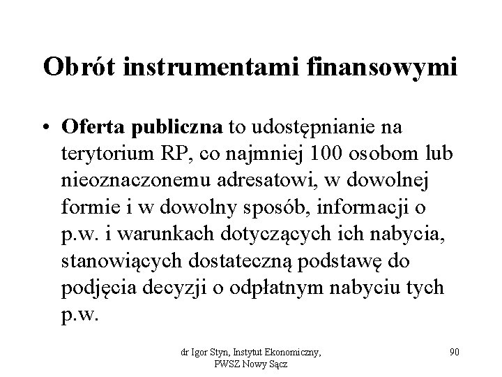 Obrót instrumentami finansowymi • Oferta publiczna to udostępnianie na terytorium RP, co najmniej 100