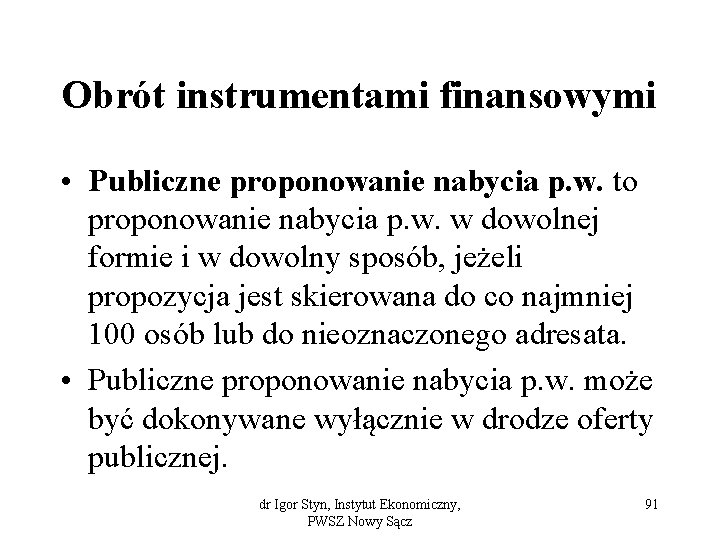 Obrót instrumentami finansowymi • Publiczne proponowanie nabycia p. w. to proponowanie nabycia p. w.