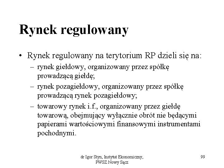 Rynek regulowany • Rynek regulowany na terytorium RP dzieli się na: – rynek giełdowy,