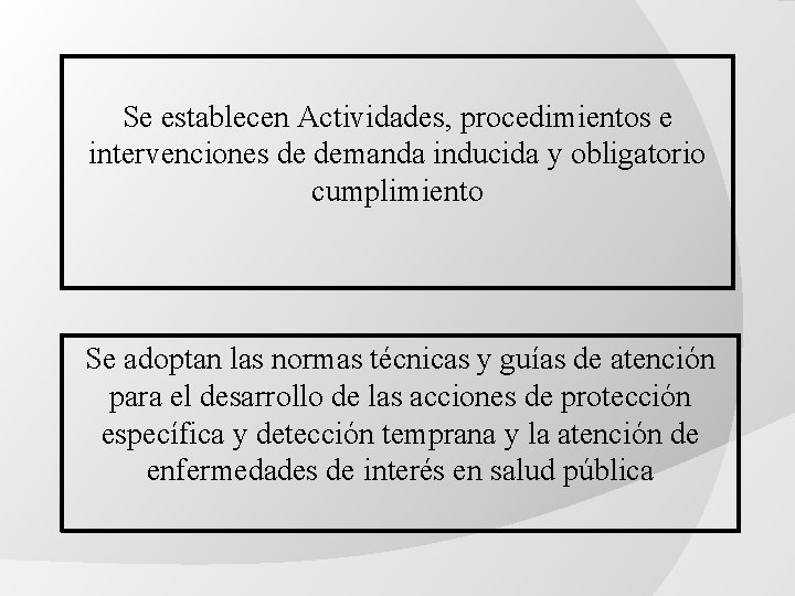 Se establecen Actividades, procedimientos e intervenciones de demanda inducida y obligatorio cumplimiento Se adoptan Se establecen Actividades, procedimientos e intervenciones de demanda inducida y obligatorio cumplimiento Se adoptan