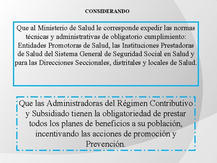 CONSIDERANDO Que al Ministerio de Salud le corresponde expedir las normas técnicas y administrativas CONSIDERANDO Que al Ministerio de Salud le corresponde expedir las normas técnicas y administrativas