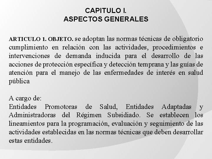 CAPITULO I. ASPECTOS GENERALES ARTICULO 1. OBJETO. se adoptan las normas técnicas de obligatorio CAPITULO I. ASPECTOS GENERALES ARTICULO 1. OBJETO. se adoptan las normas técnicas de obligatorio