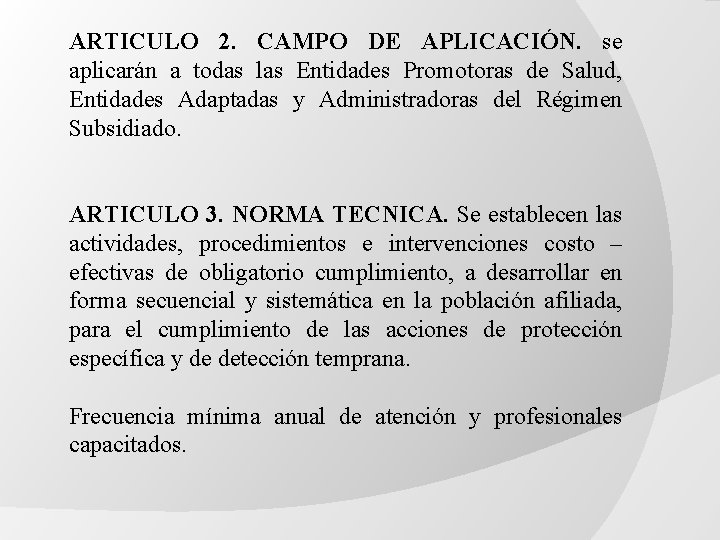 ARTICULO 2. CAMPO DE APLICACIÓN. se aplicarán a todas las Entidades Promotoras de Salud, ARTICULO 2. CAMPO DE APLICACIÓN. se aplicarán a todas las Entidades Promotoras de Salud,