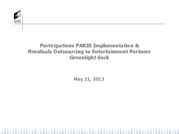 Participations PARIS Implementation & Residuals Outsourcing to Entertainment Partners Greenlight deck May 21, 2013