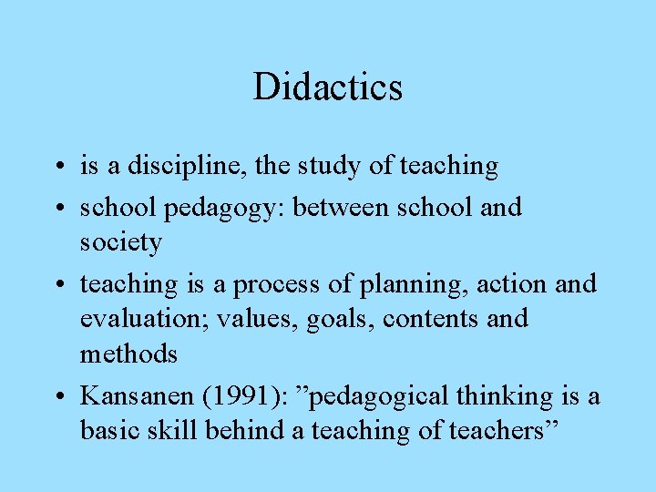 Didactics • is a discipline, the study of teaching • school pedagogy: between school