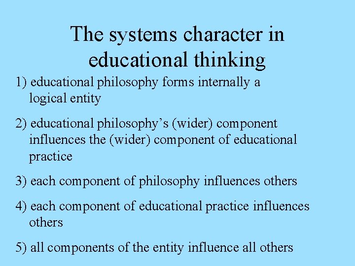 The systems character in educational thinking 1) educational philosophy forms internally a logical entity