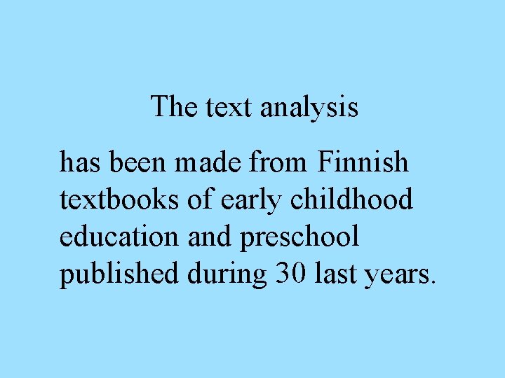 The text analysis has been made from Finnish textbooks of early childhood education and