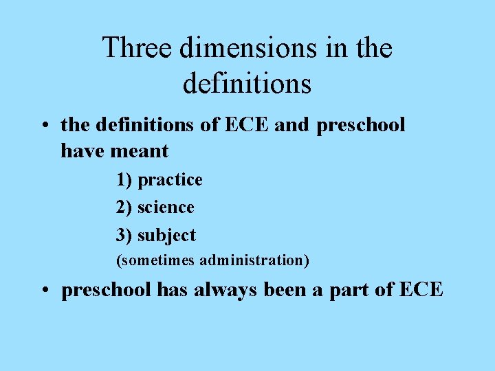 Three dimensions in the definitions • the definitions of ECE and preschool have meant