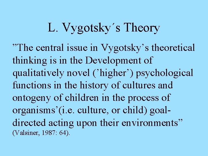 L. Vygotsky´s Theory ”The central issue in Vygotsky’s theoretical thinking is in the Development