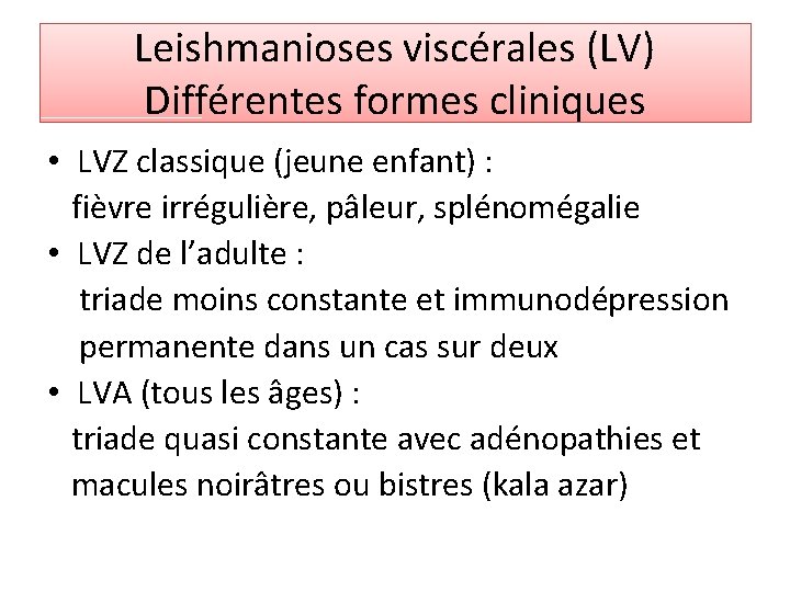 Leishmanioses viscérales (LV) Différentes formes cliniques • LVZ classique (jeune enfant) : fièvre irrégulière,