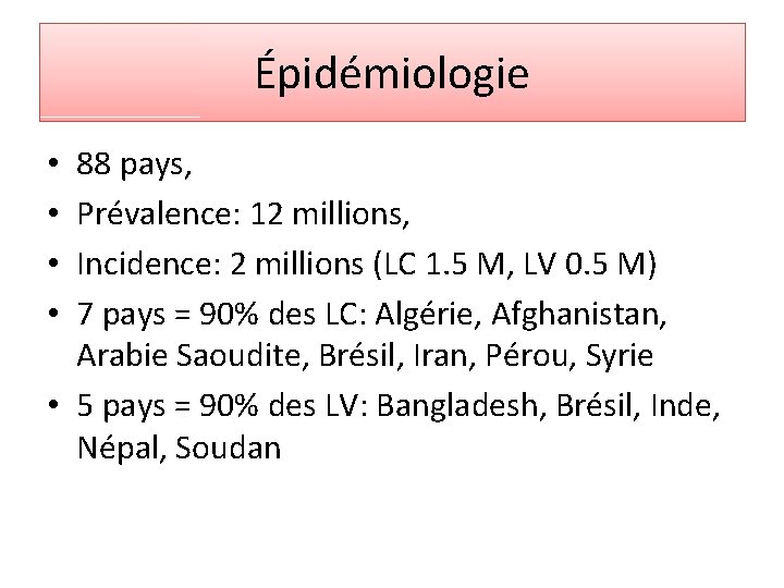 Épidémiologie 88 pays, Prévalence: 12 millions, Incidence: 2 millions (LC 1. 5 M, LV