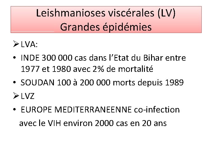 Leishmanioses viscérales (LV) Grandes épidémies Ø LVA: • INDE 300 000 cas dans l’Etat