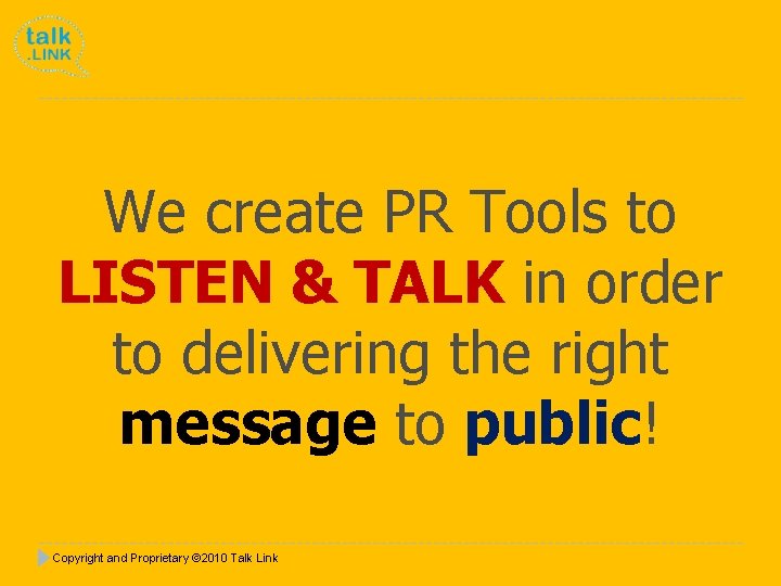 We create PR Tools to LISTEN & TALK in order to delivering the right