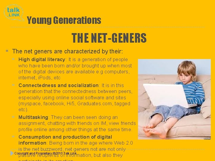 Young Generations THE NET-GENERS The net geners are characterized by their: High digital literacy: