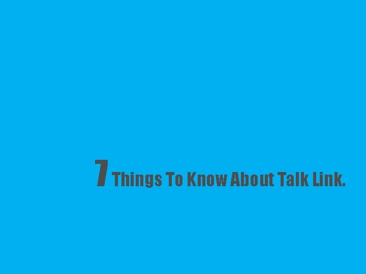 7 Things To Know About Talk Link. 